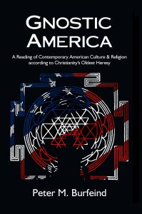 Gnostic America:  A Reading of Contemporary American Culture & Religion according to Christianity's Oldest Heresy